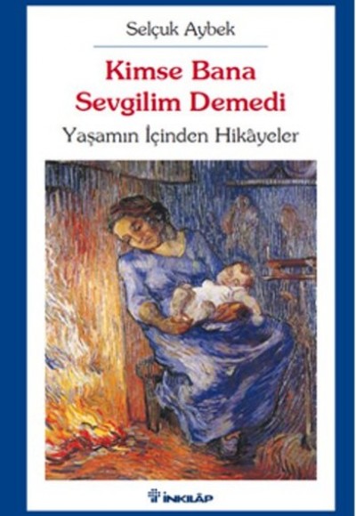 Kimse Bana Sevgilim Demedi Yaşamın İçinden Hikayeler Kimse Bana Sevgilim Demedi Yaşamın İçinden Hikayeler