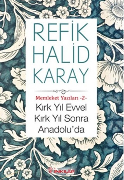 Memleket Yazıları 02 - Kırk Yıl Evvel Kırk Yıl Sonra Anadoluda Memleket Yazıları 02 - Kırk Yıl Evvel Kırk Yıl Sonra Anadoluda