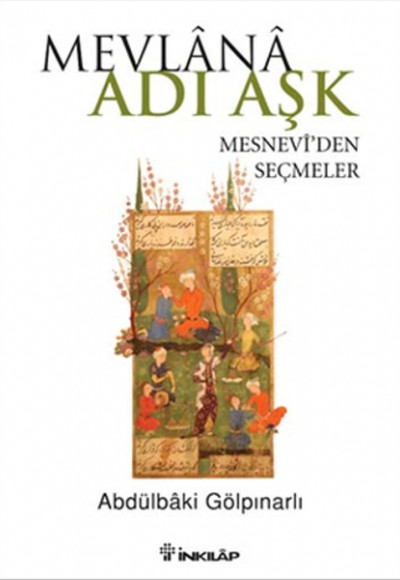 Mevlana Adı Aşk Mesnevi'den Seçmeler Mevlana Adı Aşk Mesnevi'den Seçmeler