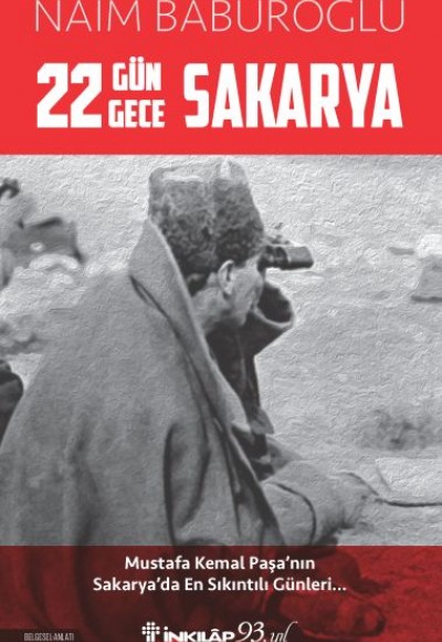22 Gün 22 Gece Sakarya - Mustafa Kemal Paşa'nın Sakarya'da En Sıkıntılı Günleri 22 Gün 22 Gece Sakarya - Mustafa Kemal Paşa'nın Sakarya'da En Sıkıntılı Günleri