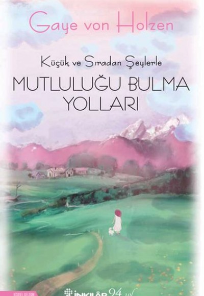 Küçük ve Sıradan Şeylerle Mutluluğu Bulma Yolları Küçük ve Sıradan Şeylerle Mutluluğu Bulma Yolları