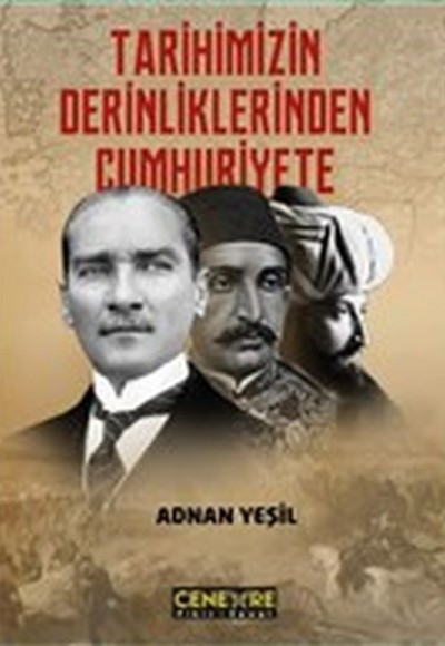 Tarihimizin Derinliklerinden Cumhuriyete Tarihimizin Derinliklerinden Cumhuriyete
