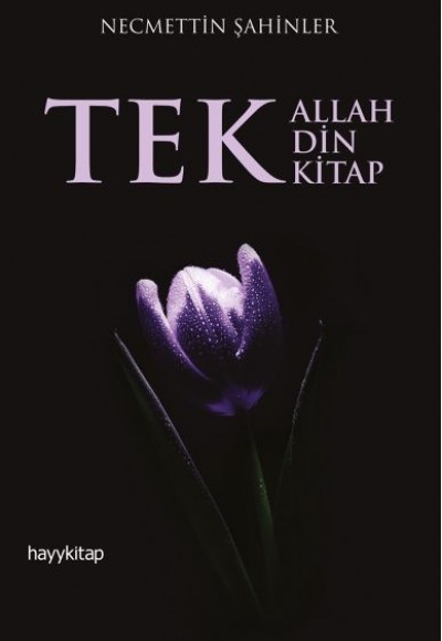 Tek Allah, Tek Din, Tek Kitap Tek Allah, Tek Din, Tek Kitap