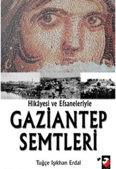 Hikayesi ve Efsaneleriyle Gaziantep Semtleri