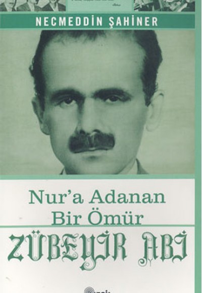 Zübeyir Abi Nur’a Adanan Bir Ömür Zübeyir Abi Nur’a Adanan Bir Ömür