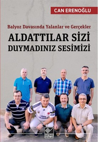 Aldattılar Sizi Duymadınız Sesimizi Balyoz Davasında Yalanlar ve Gerçekler Aldattılar Sizi Duymadınız Sesimizi Balyoz Davasında Yalanlar ve Gerçekler