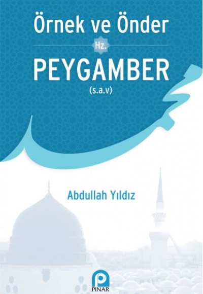 Örnek ve Önder Hz. Peygamber Örnek ve Önder Hz. Peygamber
