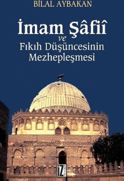 İmam Şafii ve Fıkıh Düşüncesinin Mezhepleşmesi İmam Şafii ve Fıkıh Düşüncesinin Mezhepleşmesi