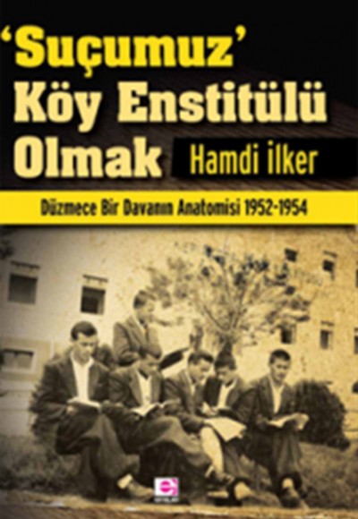 Suçumuz Köy Enstitülü Olmak Suçumuz Köy Enstitülü Olmak