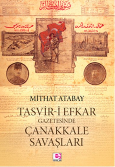 Tasvir-i Efkar Gazetesinde Çanakkale Savaşları Tasvir-i Efkar Gazetesinde Çanakkale Savaşları