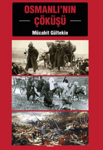 Osmanlı'nın Çöküşü Osmanlı'nın Çöküşü
