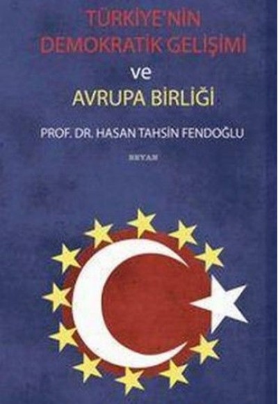 Türkiye'nin Demokratik Gelişimi ve Avrupa Birliği Türkiye'nin Demokratik Gelişimi ve Avrupa Birliği