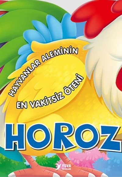 Hayvanlar Aleminin En Vakitsiz Öteni : Horoz Hayvanlar Aleminin En Vakitsiz Öteni : Horoz