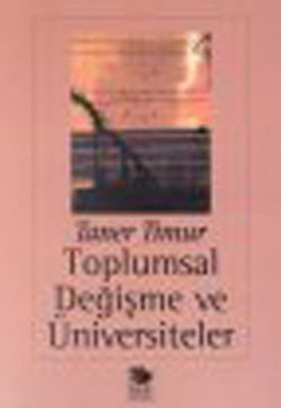 Toplumsal Değişme ve Üniversiteler Toplumsal Değişme ve Üniversiteler