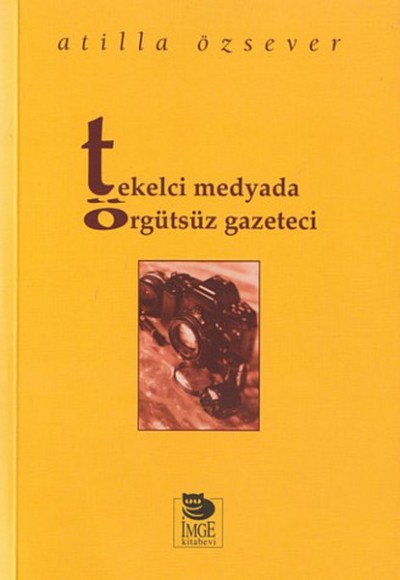 Tekelci Medyada Örgütsüz Gazeteci Tekelci Medyada Örgütsüz Gazeteci