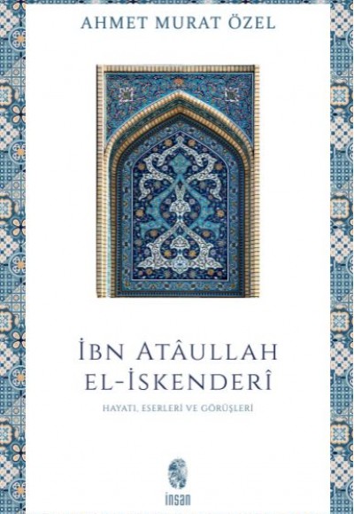 İbn Ataullah El-İskenderi Hayatı, Eserleri, Görüşleri