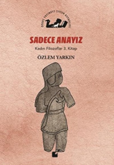 Kadın Filozoflar 3. Kitap - Sadece Anayız (Ciltli) Kadın Filozoflar 3. Kitap - Sadece Anayız (Ciltli)