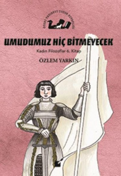 Kadın Filozoflar 6. Kitap - Umdumuz Hiç Bitmeyecek (Ciltli) Kadın Filozoflar 6. Kitap - Umdumuz Hiç Bitmeyecek (Ciltli)