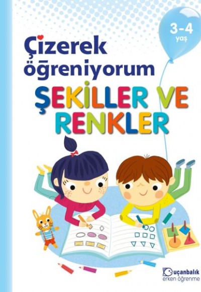 Çizerek Öğreniyorum  Şekiller ve Renkler 3-4 Yaş