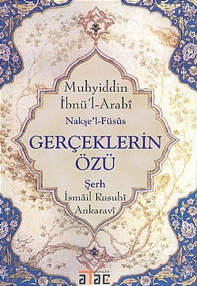 Gerçeklerin Özü Muhyiddin İbnü’l- Arabi Nakşe’l- Füsûs İsmail Rusuhî Ankaravî Şerh Gerçeklerin Özü Muhyiddin İbnü’l- Arabi Nakşe’l- Füsûs İsmail Rusuhî Ankaravî Şerh