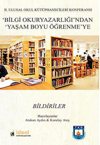 2. Ulusal Okul Kütüphenecileri Konferansı Bilgi Okuryazarlığından Yaşam Boyu Öğrenmeye Bildiriler 2. Ulusal Okul Kütüphenecileri Konferansı Bilgi Okuryazarlığından Yaşam Boyu Öğrenmeye Bildiriler