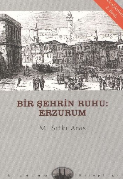 Bir Şehrin Ruhu: Erzurum Bir Şehrin Ruhu: Erzurum