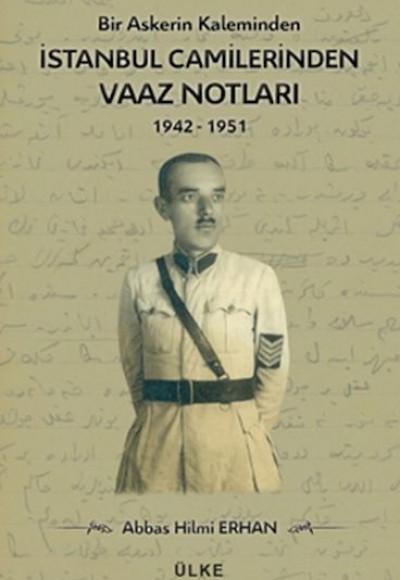 Bir Askerin Kaleminden İstanbul Camilerinden Vaaz Notları 1942-1951 Bir Askerin Kaleminden İstanbul Camilerinden Vaaz Notları 1942-1951