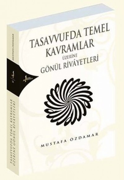 Tasavvufta Temel Kavramlar Üzerine Gönül Rivayetleri Tasavvufta Temel Kavramlar Üzerine Gönül Rivayetleri