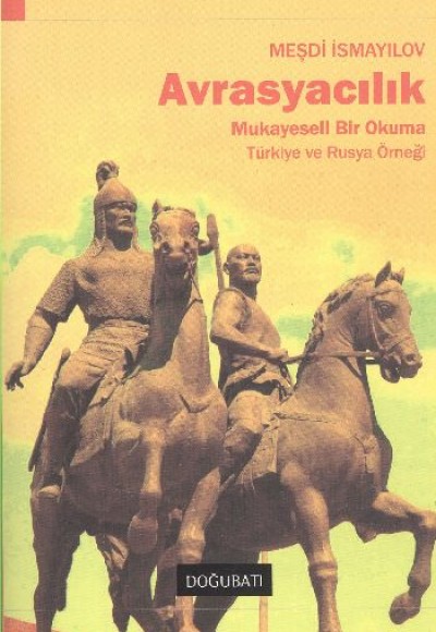 Avrasyacılık Mukayeseli Bir Okuma - Türkiye Ve Rusya Örneği Avrasyacılık Mukayeseli Bir Okuma - Türkiye Ve Rusya Örneği