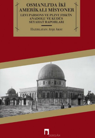 Osmanlı'da İki Amerikalı Misyoner Levi Parsons ve Pliny Fisk'in Anadolu ve Kudüs Seyahat Raporl Osmanlı'da İki Amerikalı Misyoner Levi Parsons ve Pliny Fisk'in Anadolu ve Kudüs Seyahat Raporl