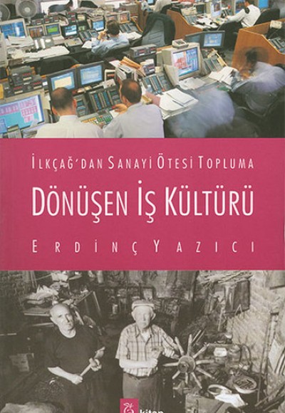 İlkçağ'dan Sanayi Ötesi Topluma Dönüşen İş Kültürü İlkçağ'dan Sanayi Ötesi Topluma Dönüşen İş Kültürü