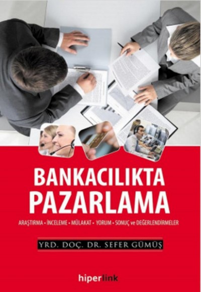 Bankacılıkta Pazarlama Araştırma-İnceleme-Mülakat-Yorum-Sonuç ve Değerlendirmeler Bankacılıkta Pazarlama Araştırma-İnceleme-Mülakat-Yorum-Sonuç ve Değerlendirmeler