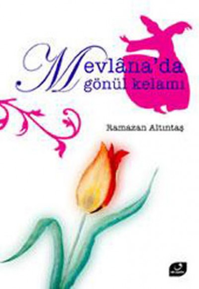 Mevlana'da Gönül Kelamı Mevlana'da Gönül Kelamı