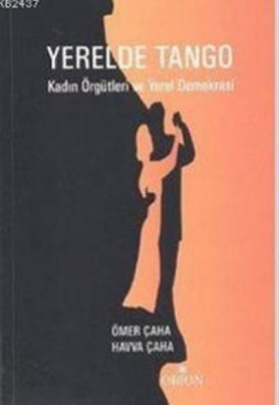 Yerel Demokrasi Yerelde Tango ve Kadın Örgütleri Yerel Demokrasi Yerelde Tango ve Kadın Örgütleri
