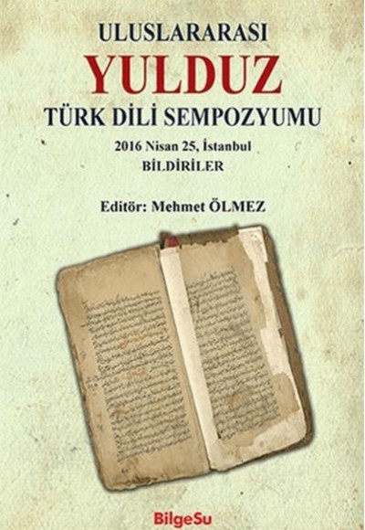 Uluslararası Yulduz Türk Dili Sempozyumu 2016 Nisan, 25 İstanbul Bildiriler Uluslararası Yulduz Türk Dili Sempozyumu 2016 Nisan, 25 İstanbul Bildiriler