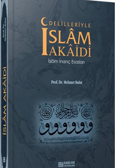 Delilleriyle İslam Akaidi İslam İnanç Esasları Delilleriyle İslam Akaidi İslam İnanç Esasları