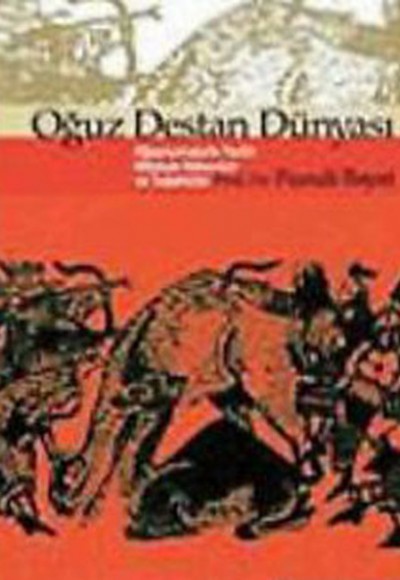 Oğuz Destan Dünyası - Oğuznamelerin Tarihi, Mitolojik Kökenleri ve Teşekkülü Oğuz Destan Dünyası - Oğuznamelerin Tarihi, Mitolojik Kökenleri ve Teşekkülü